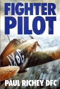 Fighter Pilot - A Personal Record of the Campaign in France 1939 - 1940 by RICHEY, Paul 